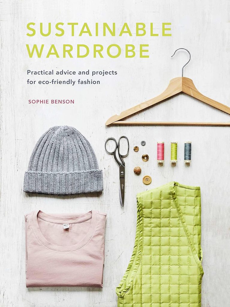 "Sustainable Wardrobe: Practical Advice and Projects for Eco-friendly Fashion" by Sophie Benson. Photo © Amazon