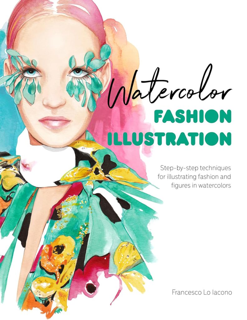 "Watercolor Fashion Illustration: Step-by-step Techniques for Illustrating Fashion and Figures in Watercolors" by Francesco Lo Iacono. Photo © Amazon