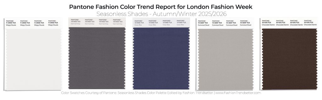 Pantone Fashion Color Trend Report
Autumn/Winter 2025/2026 Seasonless Shades for London Fashion Week
Color Swatches Courtesy of Pantone
Seasonless Shades Collage by Fashion Trendsetter